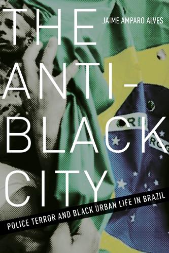 Бумажная книга «The Anti-Black City: Police Terror and Black Urban Life in Brazil», автор Хайме Ампаро Алвес - фото №1