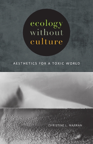 Бумажная книга «Ecology without Culture: Aesthetics for a Toxic World», автор Кристин Л. Марран - фото №1