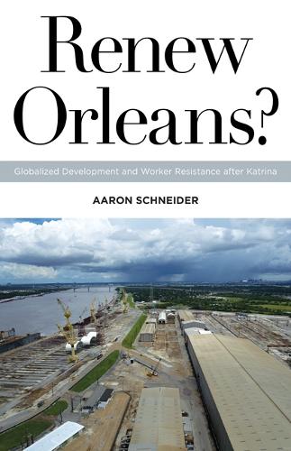 Паперова книга «Renew Orleans?: Globalized Development and Worker Resistance after Katrina», автор Аарон Шнайдер - фото №1
