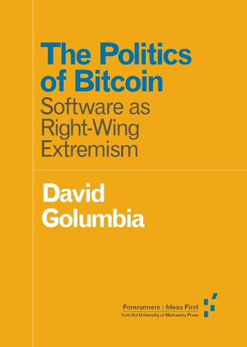 Паперова книга «The Politics of Bitcoin: Software as Right-Wing Extremism», автор Девід Голумбія - фото №1