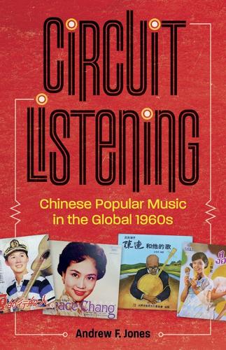 Бумажная книга «Circuit Listening: Chinese Popular Music in the Global 1960s», автор Эндрю Ф. Джонс - фото №1