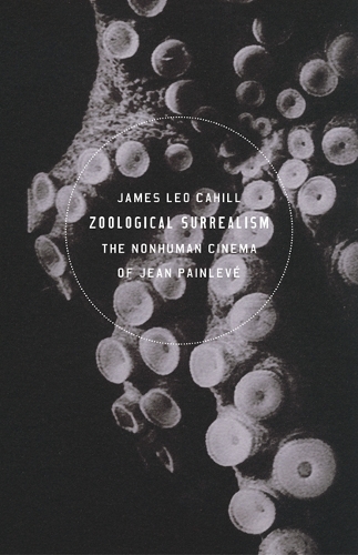 Бумажная книга «Zoological Surrealism: The Nonhuman Cinema of Jean Painlevé», автор Джеймс Лео Кэхилл - фото №1