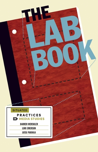 Бумажная книга «The Lab Book: Situated Practices in Media Studies», авторов Даррен Вершлер, Юсси Парикка, Лори Эмерсон - фото №1