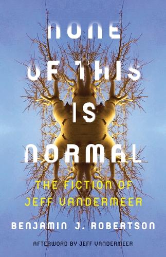Паперова книга «None of This Is Normal: The Fiction of Jeff VanderMeer», автор Бенджамін Робертсон - фото №1