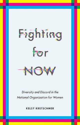 Бумажная книга «Fighting for NOW: Diversity and Discord in the National Organization for Women», автор Келси Кречмер - фото №1