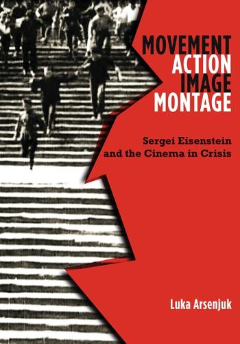 Бумажная книга «Movement, Action, Image, Montage: Sergei Eisenstein and the Cinema in Crisis», автор Лука Арсенюк - фото №1