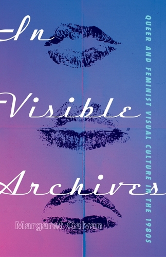 Паперова книга «In Visible Archives: Queer and Feminist Visual Culture in the 1980s», автор Маргарет Галван - фото №1