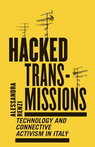 Бумажная книга «Hacked Transmissions: Technology and Connective Activism in Italy», автор Алессандра Ренци - фото №1