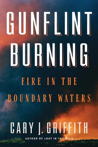 Паперова книга «Gunflint Burning: Fire in the Boundary Waters», автор Кері Дж. Гріффіт - фото №1