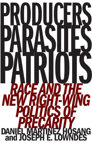 Бумажная книга «Producers, Parasites, Patriots: Race and the New Right-Wing Politics of Precarity», авторов Дэниел Мартинес ХоСанг, Джозеф Э. Лоундес - фото №1