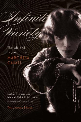 Бумажная книга «Infinite Variety: The Life and Legend of the Marchesa CasatiThe Ultimate Edition», авторов Майкл Орландо Яккарино, Скот Д. Райерссон - фото №1