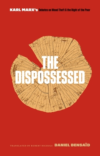 Бумажная книга «The Dispossessed: Karl Marx’s Debates on Wood Theft and the Right of the Poor», автор Дэниел Бенсаид - фото №1