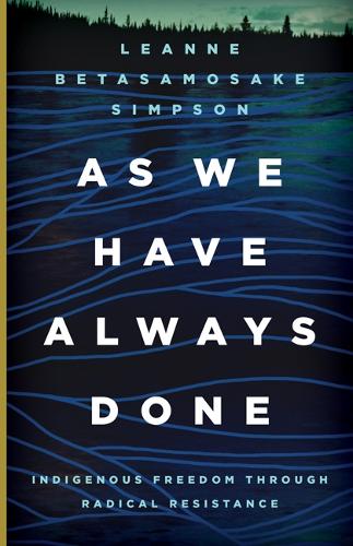 Паперова книга «As We Have Always Done: Indigenous Freedom through Radical Resistance», автор Ліанна Бетасамосаке Сімпсон - фото №1