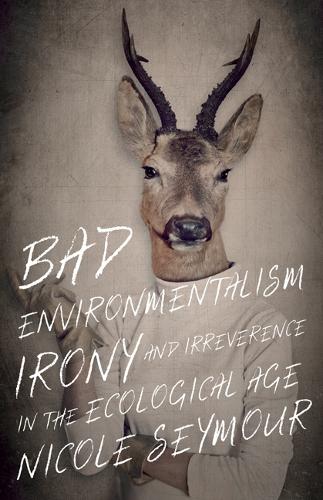 Бумажная книга «Bad Environmentalism: Irony and Irreverence in the Ecological Age», автор Николь Сеймур - фото №1