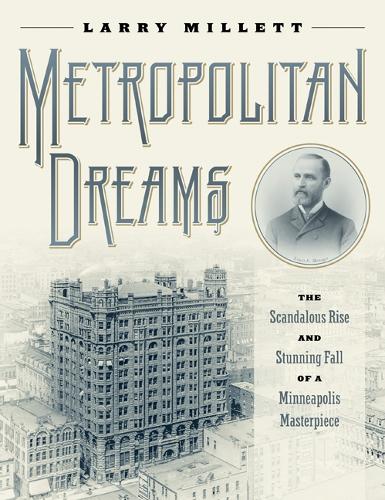 Бумажная книга «Metropolitan Dreams: The Scandalous Rise and Stunning Fall of a Minneapolis Masterpiece», автор Ларри Миллетт - фото №1