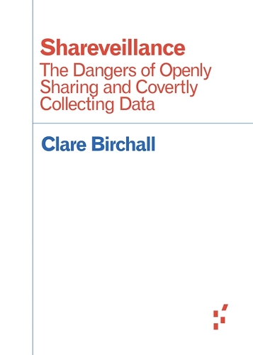 [object Object] «Shareveillance: The Dangers of Openly Sharing and Covertly Collecting Data», автор Клэр Бирхолл - фото №1