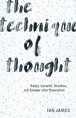 Бумажная книга «The Technique of Thought: Nancy, Laruelle, Malabou, and Stiegler after Naturalism», автор Иэн Джеймс - фото №1