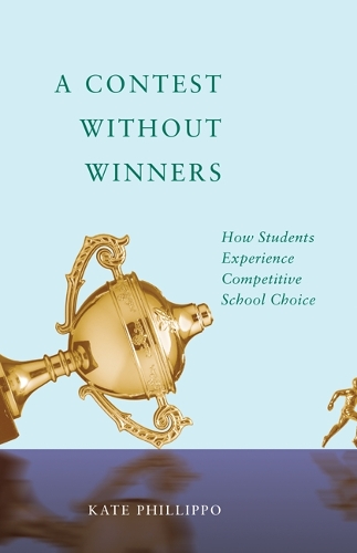 Бумажная книга «A Contest without Winners: How Students Experience Competitive School Choice», автор Кейт Филлиппо - фото №1