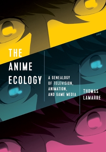 Бумажная книга «The Anime Ecology: A Genealogy of Television, Animation, and Game Media», автор Томас Ламарр - фото №1