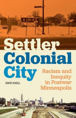 Бумажная книга «Settler Colonial City: Racism and Inequity in Postwar Minneapolis», автор Дэвид Хьюгилл - фото №1