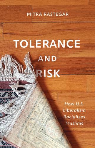 Бумажная книга «Tolerance and Risk: How U.S. Liberalism Racializes Muslims», автор Митра Растегар - фото №1