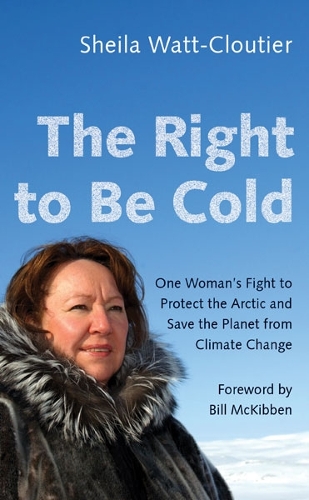 Бумажная книга «The Right to Be Cold: One Woman's Fight to Protect the Arctic and Save the Planet from Climate Change», автор Шейла Уотт-Клутье - фото №1