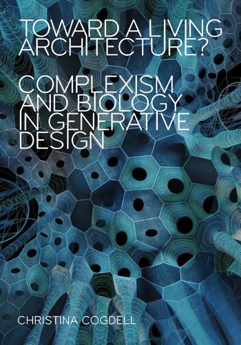 Бумажная книга «Toward a Living Architecture?: Complexism and Biology in Generative Design», автор Кристина Когделл - фото №1