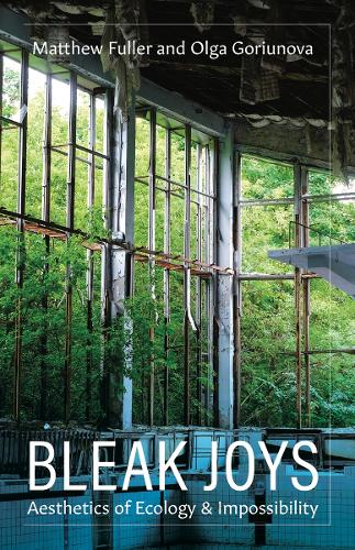 [object Object] «Bleak Joys: Aesthetics of Ecology and Impossibility», авторов Мэтью Фуллер, Ольга Горюнова - фото №1