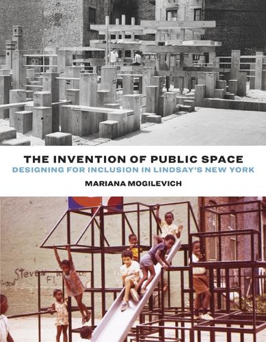 Бумажная книга «The Invention of Public Space: Designing for Inclusion in Lindsay's New York», автор Мариана Могилевич - фото №1