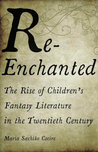 Бумажная книга «Re-Enchanted: The Rise of Children's Fantasy Literature in the Twentieth Century», автор Мария Сачико Сесире - фото №1