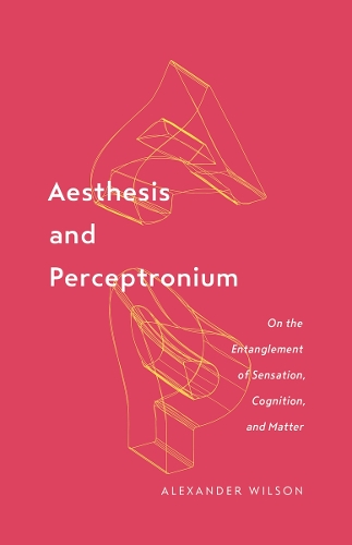 Бумажная книга «Aesthesis and Perceptronium: On the Entanglement of Sensation, Cognition, and Matter», автор Александр Уилсон - фото №1