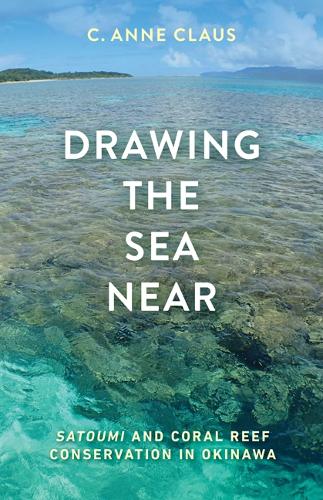 Бумажная книга «Drawing the Sea Near: Satoumi and Coral Reef Conservation in Okinawa», автор К. Энн Клаус - фото №1
