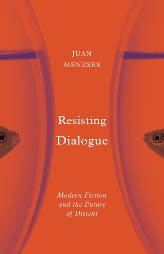 Бумажная книга «Resisting Dialogue: Modern Fiction and the Future of Dissent», автор Хуан Менесес - фото №1
