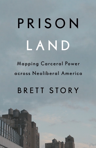 Бумажная книга «Prison Land: Mapping Carceral Power across Neoliberal America», автор Бретт Стори - фото №1