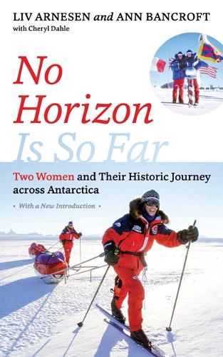 Бумажная книга «No Horizon Is So Far: Two Women and Their Historic Journey across Antarctica», авторов Энн Бэнкрофт, Шерил Дале, Лив Арнесен - фото №1