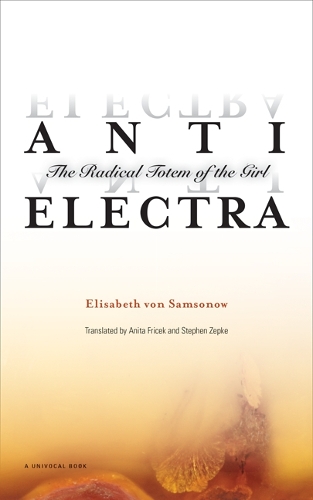 Бумажная книга «Anti-Electra: The Radical Totem of the Girl», автор Элизабет фон Самсонов - фото №1