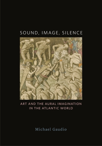 Бумажная книга «Sound, Image, Silence: Art and the Aural Imagination in the Atlantic World», автор Майкл Гаудио - фото №1