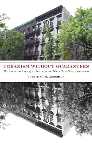 Бумажная книга «Urbanism without Guarantees: The Everyday Life of a Gentrifying West Side Neighborhood», автор Кристиан М. Андерсон - фото №1