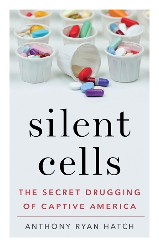 Бумажная книга «Silent Cells: The Secret Drugging of Captive America», автор Энтони Райан Хэтч - фото №1