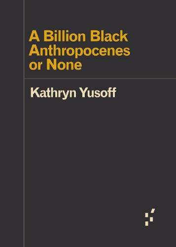 Бумажная книга «A Billion Black Anthropocenes or None», автор Кэтрин Юсофф - фото №1