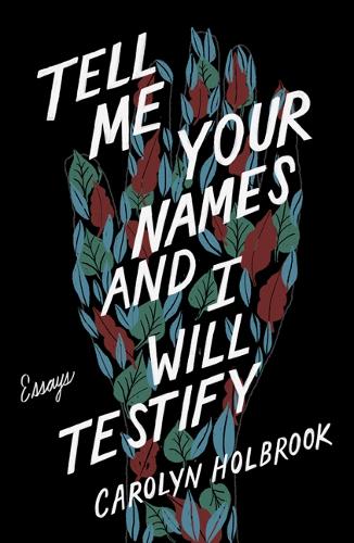 Бумажная книга «Tell Me Your Names and I Will Testify: Essays», автор Кэролин Холбрук - фото №1