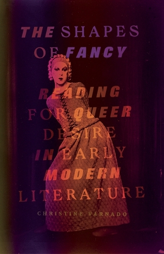 Бумажная книга «The Shapes of Fancy: Reading for Queer Desire in Early Modern Literature», автор Кристин Варнадо - фото №1