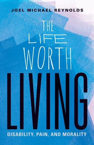 Паперова книга «The Life Worth Living: Disability, Pain, and Morality», автор Джоел Майкл Рейнольдс - фото №1