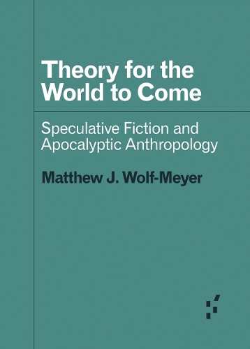 Бумажная книга «Theory for the World to Come: Speculative Fiction and Apocalyptic Anthropology», автор Мэтью Дж. Вольф-Мейер - фото №1