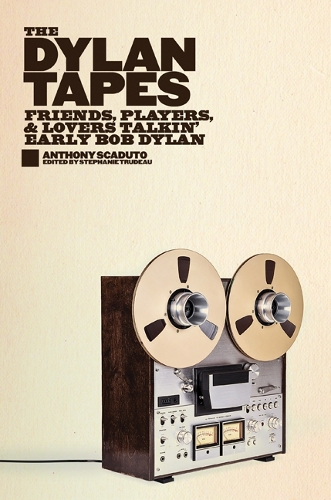 Бумажная книга «The Dylan Tapes: Friends, Players, and Lovers Talkin’ Early Bob Dylan», автор Энтони Скадуто - фото №1