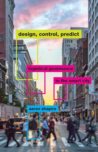 Паперова книга «Design, Control, Predict: Logistical Governance in the Smart City», автор Аарон Шапіро - фото №1