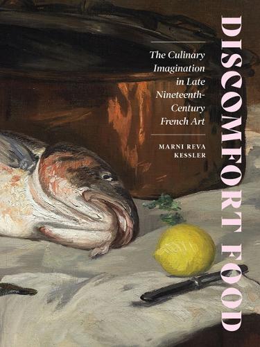 Бумажная книга «Discomfort Food: The Culinary Imagination in Late Nineteenth-Century French Art», автор Марни Рива Кесслер - фото №1