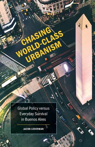 Бумажная книга «Chasing World-Class Urbanism: Global Policy versus Everyday Survival in Buenos Aires», автор Джейкоб Ледерман - фото №1