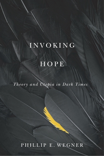 Бумажная книга «Invoking Hope: Theory and Utopia in Dark Times», автор Филипп Э. Вегнер - фото №1