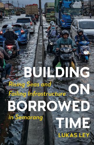 Бумажная книга «Building on Borrowed Time: Rising Seas and Failing Infrastructure in Semarang», автор Лукас Лей - фото №1